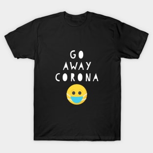 Go Away Corona with smile - Covid19 virus art T-Shirt